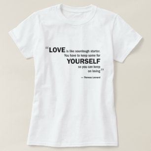 Ladies Baby Doll T - 'Love is like sourdough...' T-Shirt