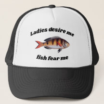 Ladies desire me, fish fear me Funny Fisherman
