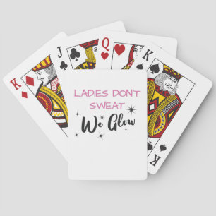 Ladies Don't Sweat We Glow Gym Junkie Playing Cards