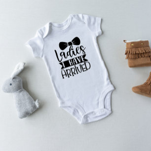 Ladies I Have Arrived Baby Bodysuit