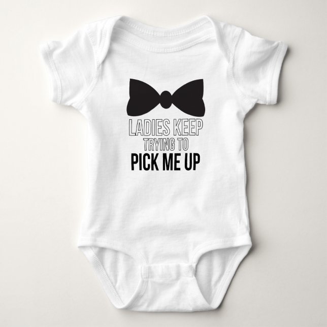Ladies Keep Trying To Pick Me Up Baby Bodysuit (Front)