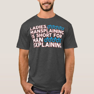 Ladies Mansplaining is Short For Man Explaining T-Shirt