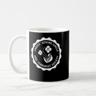 Ladies Sewing Circle and Terrorist Society Tee Coffee Mug