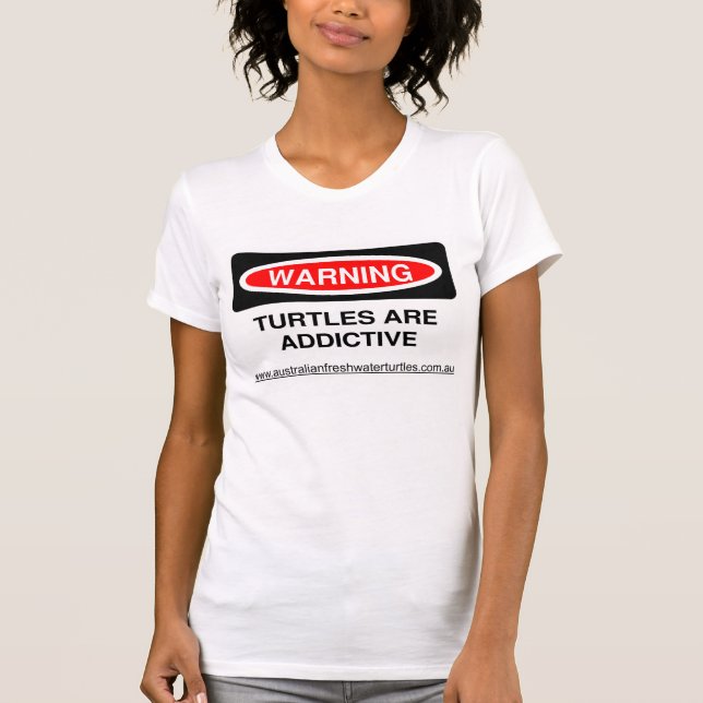 Ladies Warning Turtles are Addictive T-Shirt (Front)