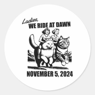 Ladies We Ride At Dawn Harris Wheimer 2024 Preside Classic Round Sticker