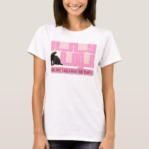 Lady Honey Badger Takes what SHE Wants T-Shirt