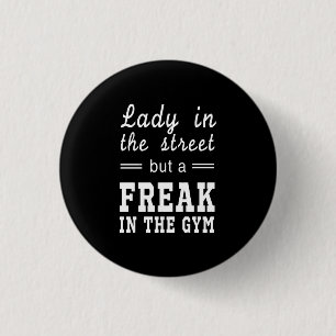 Lady In the Street, But a FREAK in the Gym 3 Cm Round Badge