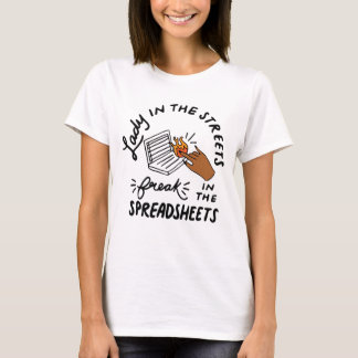 Lady in The Streets Freak in The Spreadsheets T-Shirt