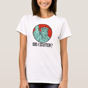Lady Liberty - Did I Stutter - T-Shirt