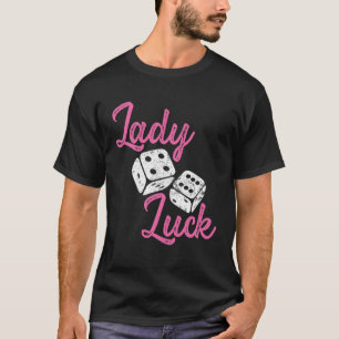 Lady Luck Wear while Gambling at the Casino Your N T-Shirt