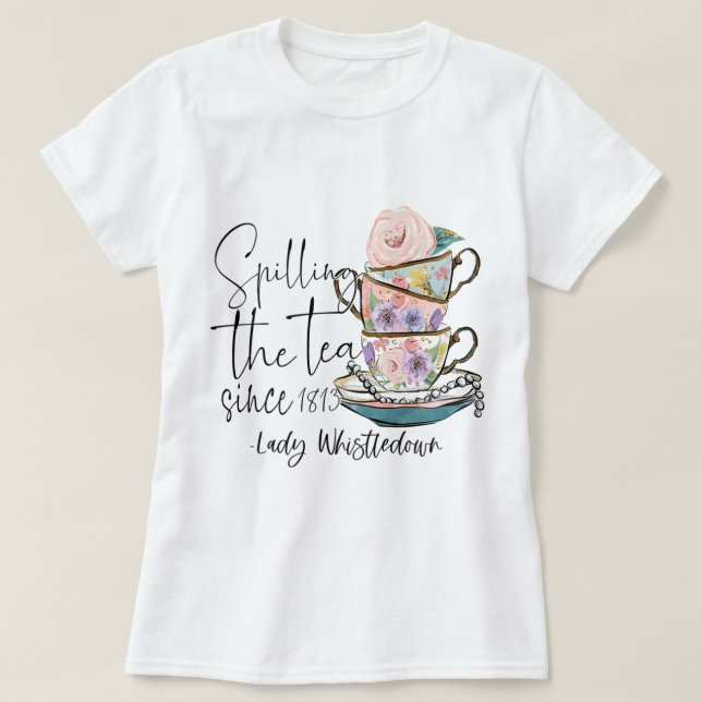 Lady Whistledown Spilling The Tea Since 1813   T-Shirt (Design Front)