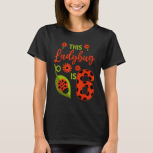 Ladybug Birthday This Ladybug Is 6 Year Old Girl M T-Shirt