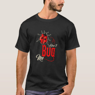 Ladybug Don't Bug Me Ladybugs T-Shirt