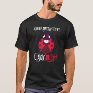 Ladybug Easily Distracted Bug Entomology Insect T-Shirt