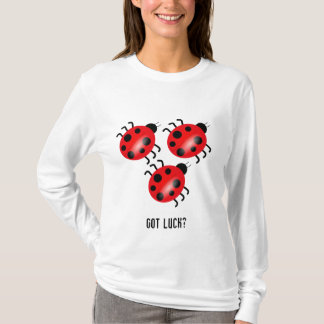 ladybug, ladybug, ladybug, Got Luck? T-Shirt