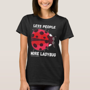 Ladybug Less People More Ladybug Insect Ladybug T-Shirt
