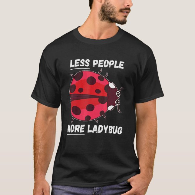 Ladybug Less People More Ladybug Insect  Ladybug T-Shirt (Front)