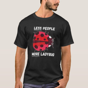 Ladybug Less People More Ladybug Insect Ladybug T-Shirt