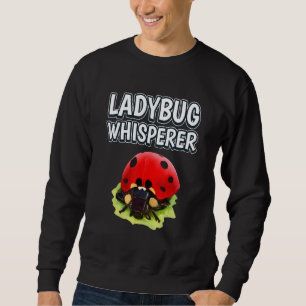 Ladybug Whisperer Ladybug Quote Ladybugs Sweatshirt