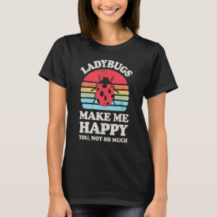 Ladybugs Make Me Happy Funny Ladybug Bug Insect Re T-Shirt