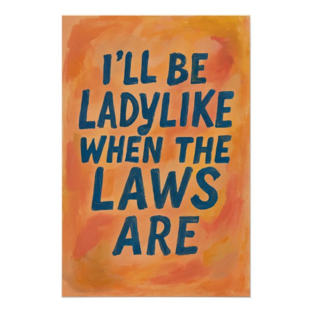 Ladylike When The Laws Are, Bold Feminist Poster (Front)