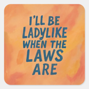 Ladylike When The Laws Are, Bold Feminist Poster Square Sticker