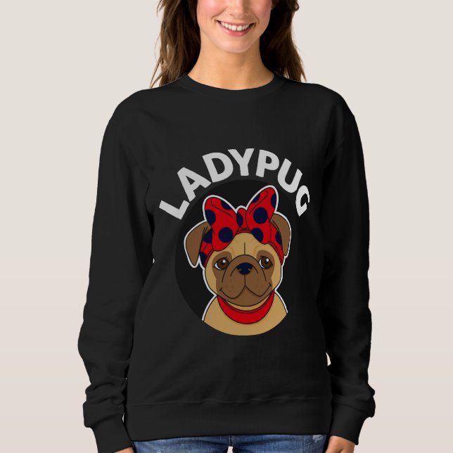 LadyPug funny pug design Classic T-Shirt 803 Sweatshirt (Front)