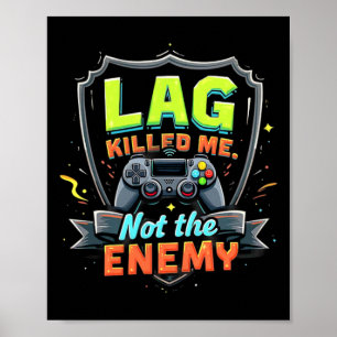 Lag Killed Me Not The Enemy Funny Gaming Poster