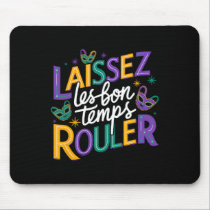 Laissez Les Bons Temps Rouler Let Good Times Roll  Mouse Pad