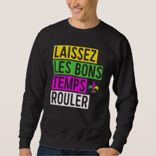 Laissez Les Bons Temps Rouler New Orleans Mardi Gr Sweatshirt
