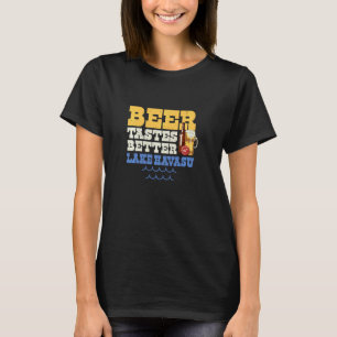 Lake Havasu Lake Life Beer Tastes Better At The La T-Shirt