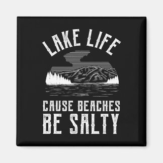 Lake Life Cause Beaches Be Salty 1  Magnet