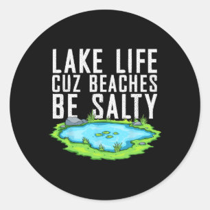 Lake Life Cuz Beaches Be Salty Funny Lake Mode On Classic Round Sticker