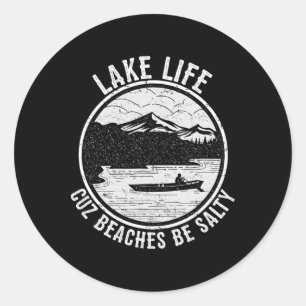 Lake Life Cuz Beaches Be Salty Funny Lakes T Shirt Classic Round Sticker