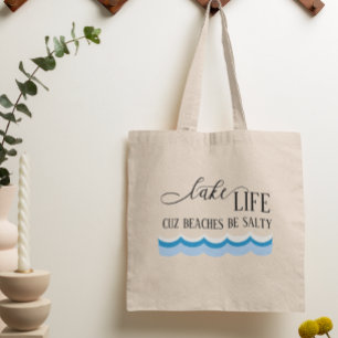 Lake Life Cuz Beaches Be Salty Funny Tote Bag