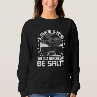 Lake Life Cuz Beaches Be Salty - Lake Pontoon Boat Sweatshirt