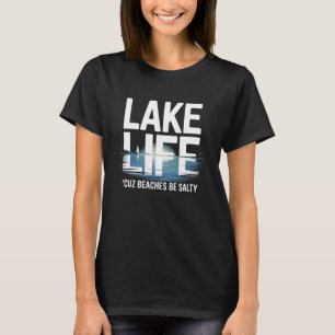 Lake Life - Cuz Beaches Be Salty T-Shirt
