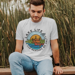 Lake Life Cuz Beaches Can Be Salty Men T-Shirt