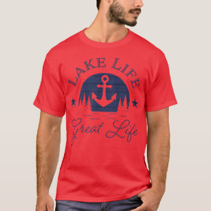 Lake Life Great Life Blue Water Good Nature Living T-Shirt