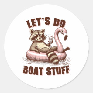 Lake Life Lake Mode Boating Racoon Let's Do Boat S Classic Round Sticker