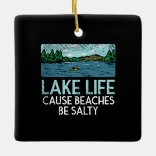 Lake Life Salty Beaches Ceramic Ornament