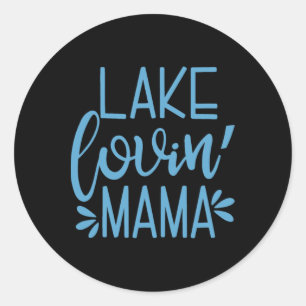 Lake Lovin' Mama Lake Loving Mama Cute Vacation La Classic Round Sticker