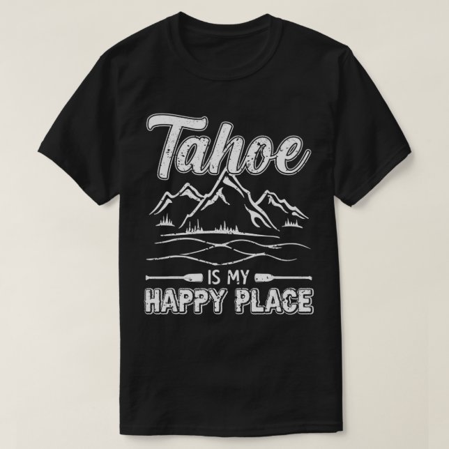 Lake Tahoe Is My Happy Place  Cool Tahoe  Gifts  T-Shirt (Design Front)