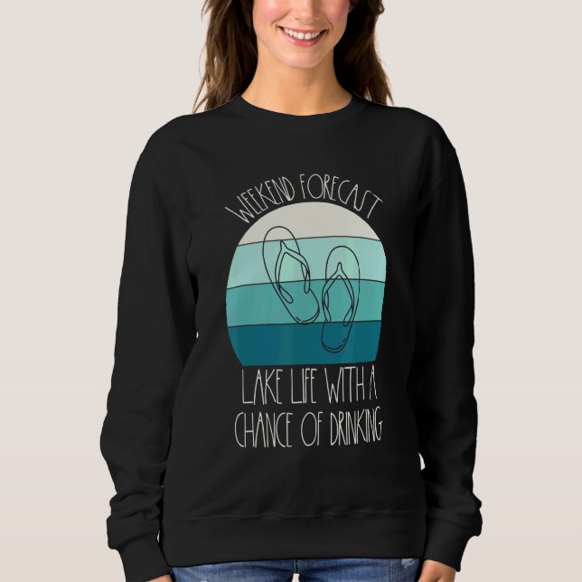 Lake Weekend Forecast Chance Drinking Flip Flops L Sweatshirt (Front)