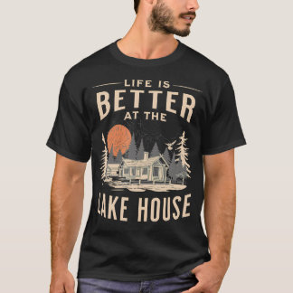 Lakehouse Life Is Better At The Lake House Cabin R T-Shirt