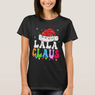 Lala Claus Funny Xmas Family Matching Grandma Chri T-Shirt