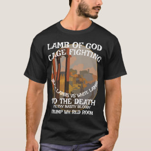 LAMB GOD FW FV HG CAGE FIGHTING TRUMP WHITE HOUSE T-Shirt
