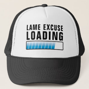 Lame Excuse Maker Loading Funny Trucker Hat