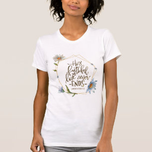 Lamentations 3:22 His Faithful Love Never Ends T-Shirt