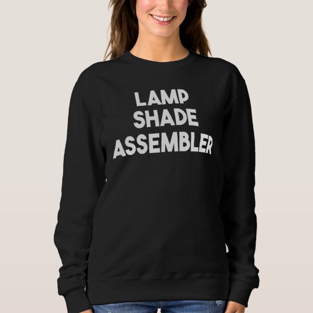 Lamp Shade Assembler Sweatshirt (Front)